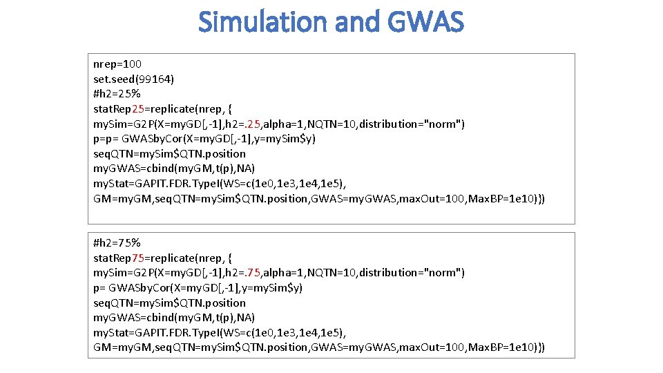 Simulation and GWAS nrep=100 set. seed(99164) #h 2=25% stat. Rep 25=replicate(nrep, { my. Sim=G