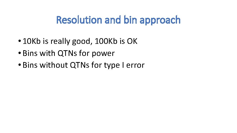 Resolution and bin approach • 10 Kb is really good, 100 Kb is OK