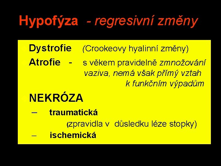Hypofýza - regresivní změny u Dystrofie (Crookeovy hyalinní změny) u Atrofie - s věkem