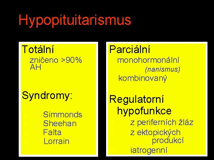 Hypopituitarismus Totální zničeno >90% AH Syndromy: u Simmonds u Sheehan u Falta u Lorrain