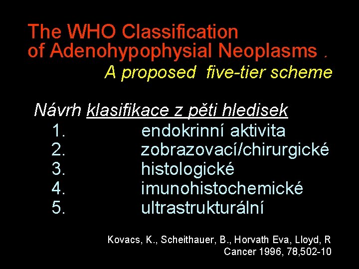 The WHO Classification of Adenohypophysial Neoplasms. A proposed five-tier scheme Návrh klasifikace z pěti