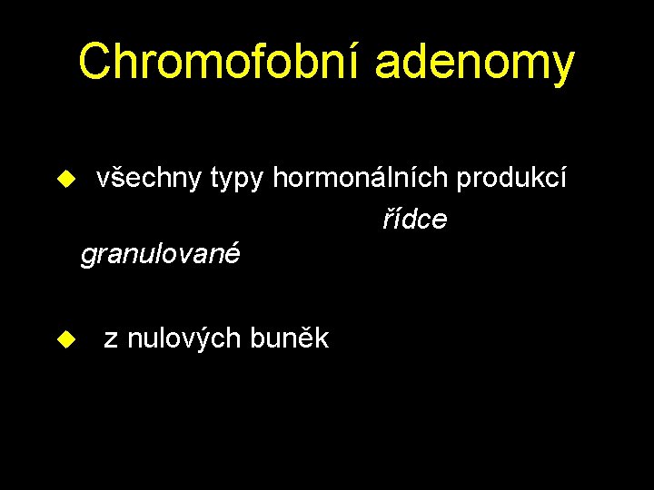 Chromofobní adenomy u všechny typy hormonálních produkcí řídce granulované u z nulových buněk 