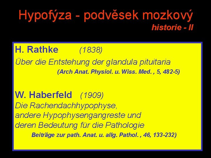 Hypofýza - podvěsek mozkový historie - II H. Rathke (1838) Über die Entstehung der