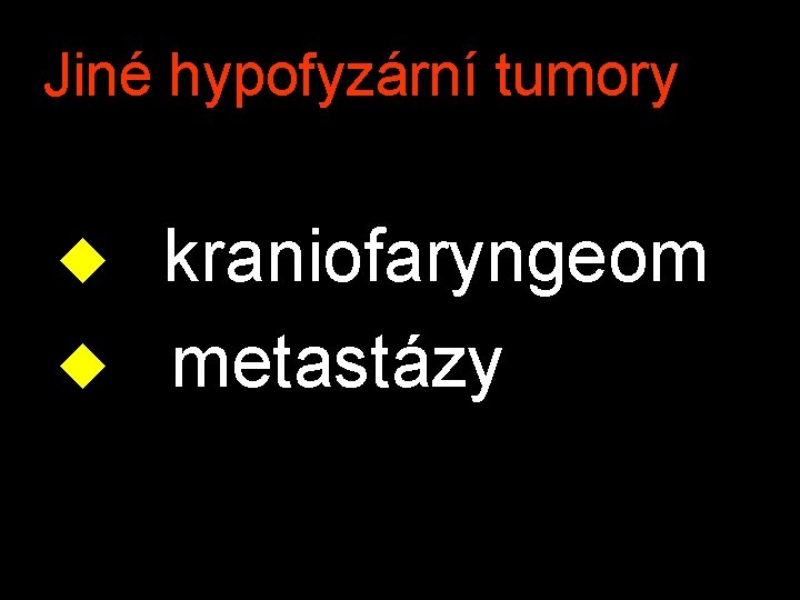Jiné hypofyzární tumory u kraniofaryngeom u metastázy 
