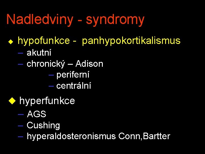 Nadledviny - syndromy u hypofunkce - panhypokortikalismus – akutní – chronický – Adison –