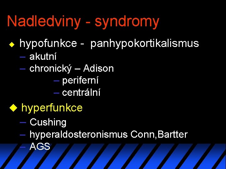 Nadledviny - syndromy u hypofunkce - panhypokortikalismus – akutní – chronický – Adison –