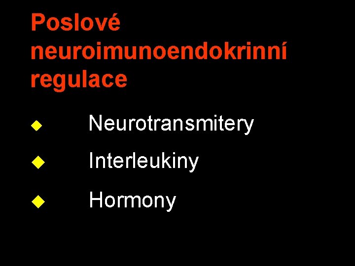 Poslové neuroimunoendokrinní regulace u Neurotransmitery u Interleukiny u Hormony 