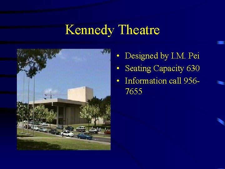 Kennedy Theatre • Designed by I. M. Pei • Seating Capacity 630 • Information