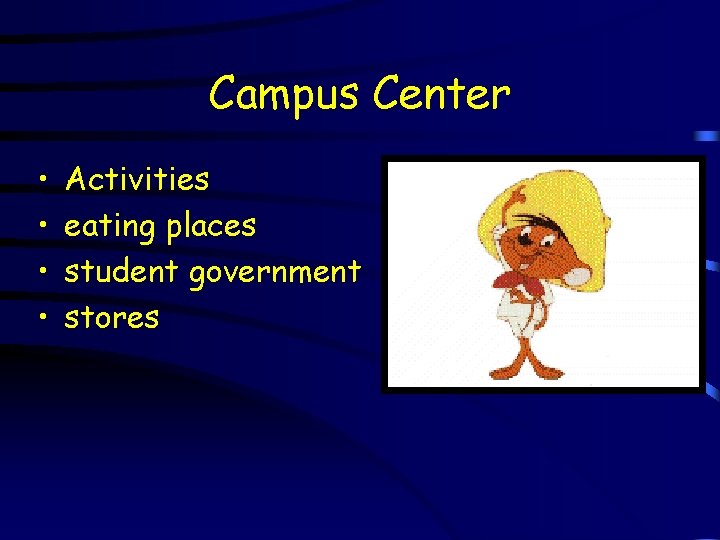 Campus Center • • Activities eating places student government stores 