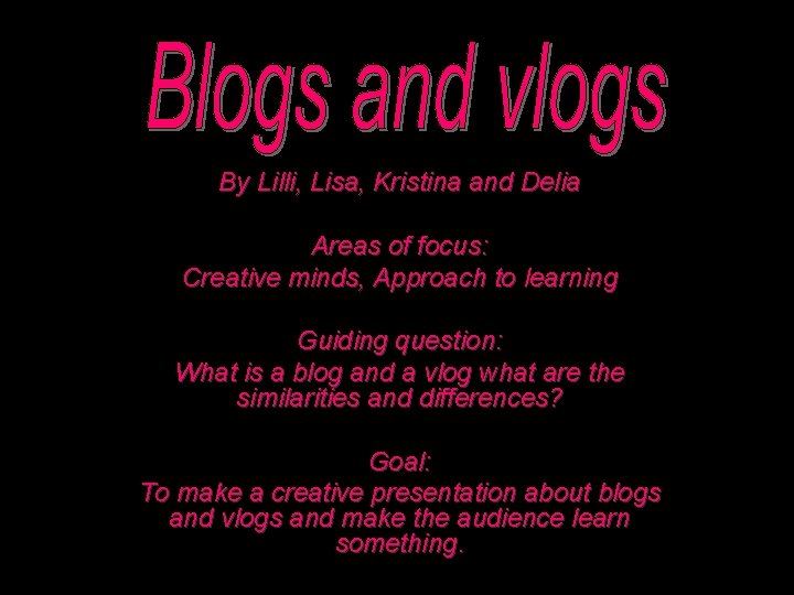 By Lilli, Lisa, Kristina and Delia Areas of focus: Creative minds, Approach to learning