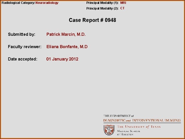 Radiological Category: Neuroradiology Principal Modality (1): MRI Principal Modality (2): CT Case Report #