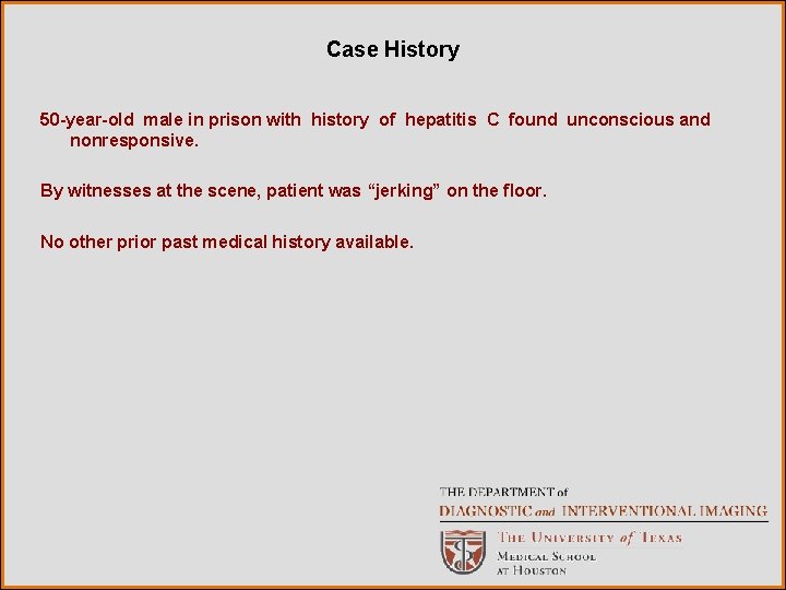 Case History 50 -year-old male in prison with history of hepatitis C found unconscious