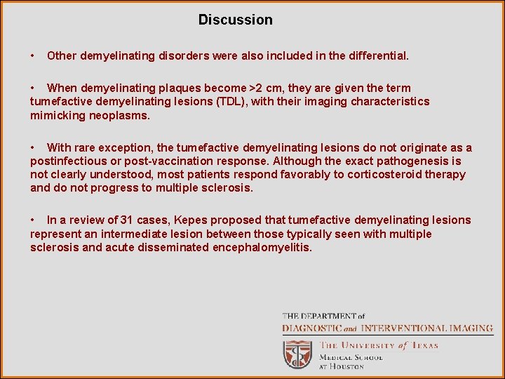 Discussion • Other demyelinating disorders were also included in the differential. • When demyelinating