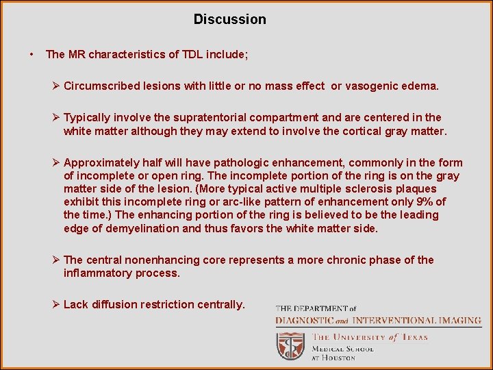 Discussion • The MR characteristics of TDL include; Ø Circumscribed lesions with little or