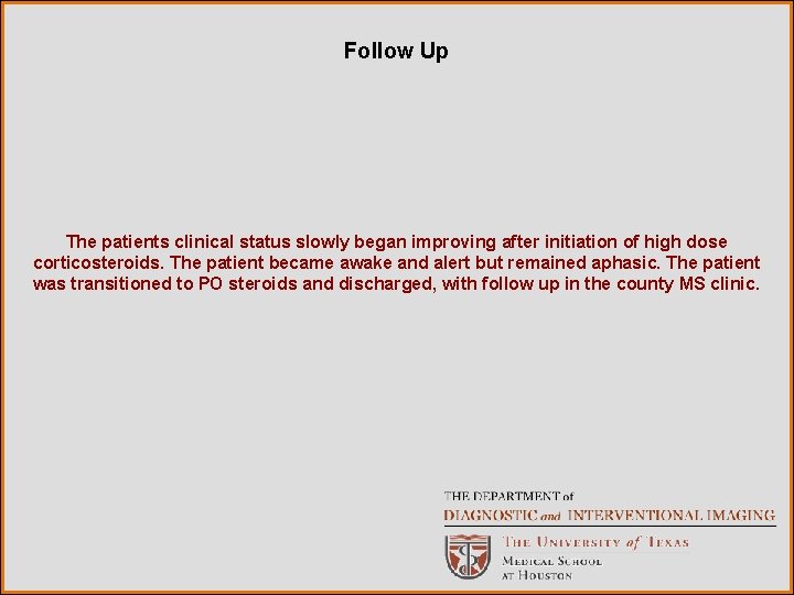 Follow Up The patients clinical status slowly began improving after initiation of high dose