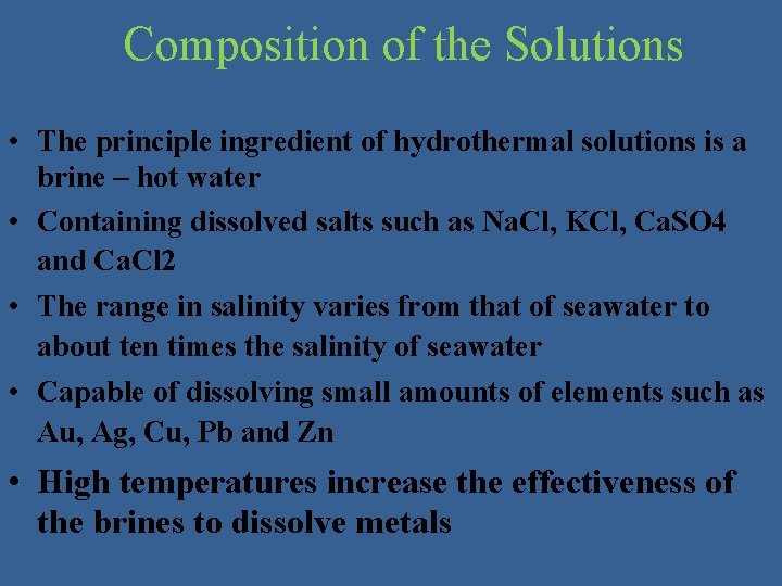 Composition of the Solutions • The principle ingredient of hydrothermal solutions is a brine