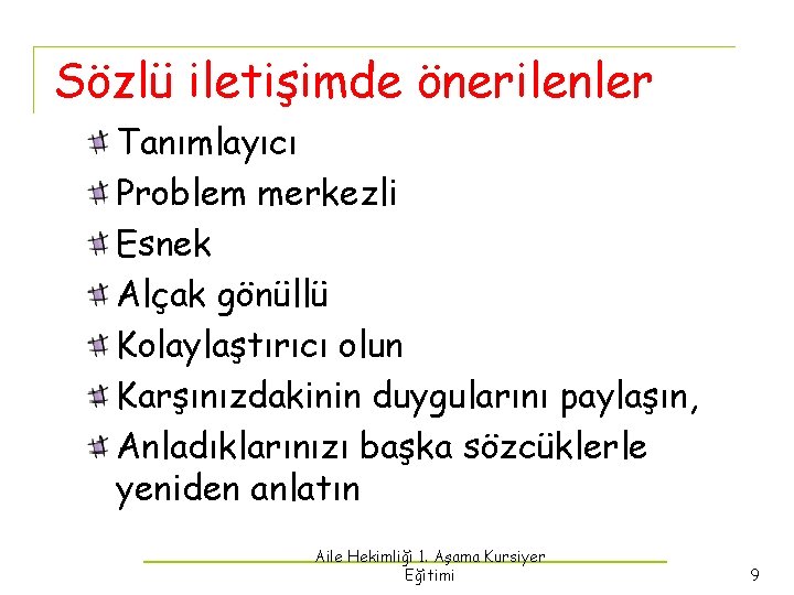 Sözlü iletişimde önerilenler Tanımlayıcı Problem merkezli Esnek Alçak gönüllü Kolaylaştırıcı olun Karşınızdakinin duygularını paylaşın,