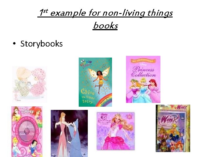 1 st example for non-living things books • Storybooks 