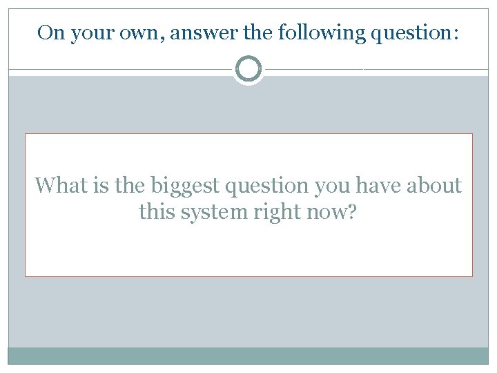 On your own, answer the following question: What is the biggest question you have