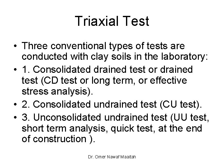 Triaxial Test • Three conventional types of tests are conducted with clay soils in