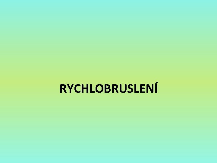 RYCHLOBRUSLENÍ 