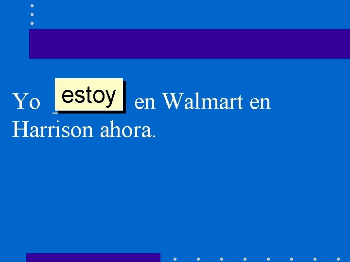 estoy en Walmart en Yo ______ Harrison ahora. 