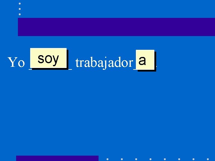 soy trabajador___. a Yo ______ 