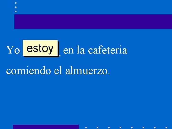 estoy en la cafeteria Yo ______ comiendo el almuerzo. 