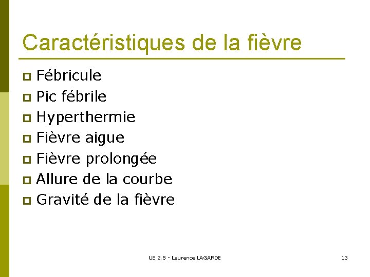 Caractéristiques de la fièvre Fébricule p Pic fébrile p Hyperthermie p Fièvre aigue p