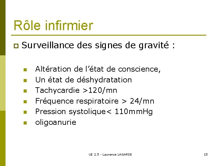 Rôle infirmier p Surveillance des signes de gravité : n n n Altération de