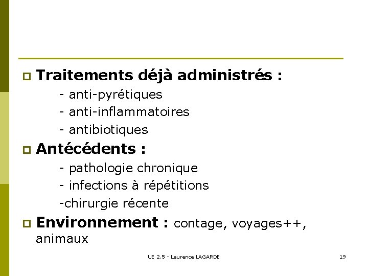p Traitements déjà administrés : - anti-pyrétiques - anti-inflammatoires - antibiotiques p Antécédents :