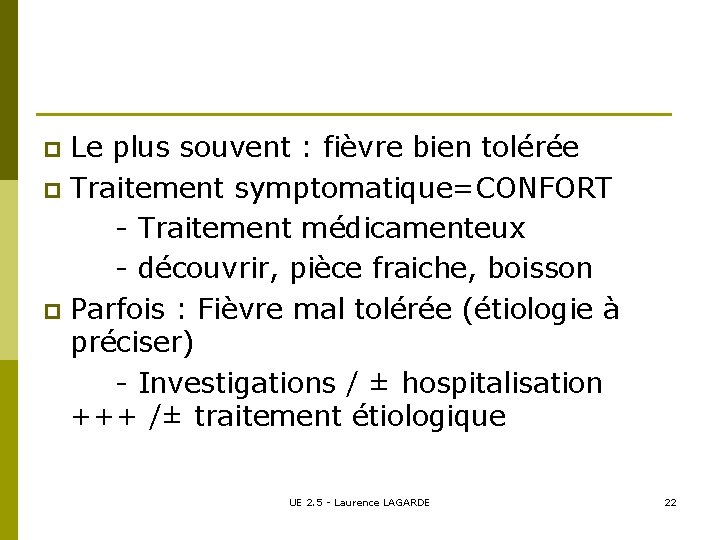 Le plus souvent : fièvre bien tolérée p Traitement symptomatique=CONFORT - Traitement médicamenteux -