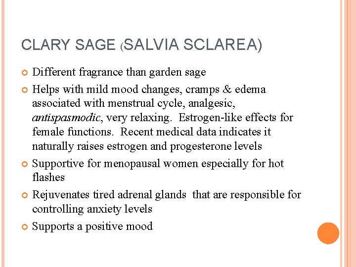 CLARY SAGE (SALVIA SCLAREA) Different fragrance than garden sage Helps with mild mood changes,