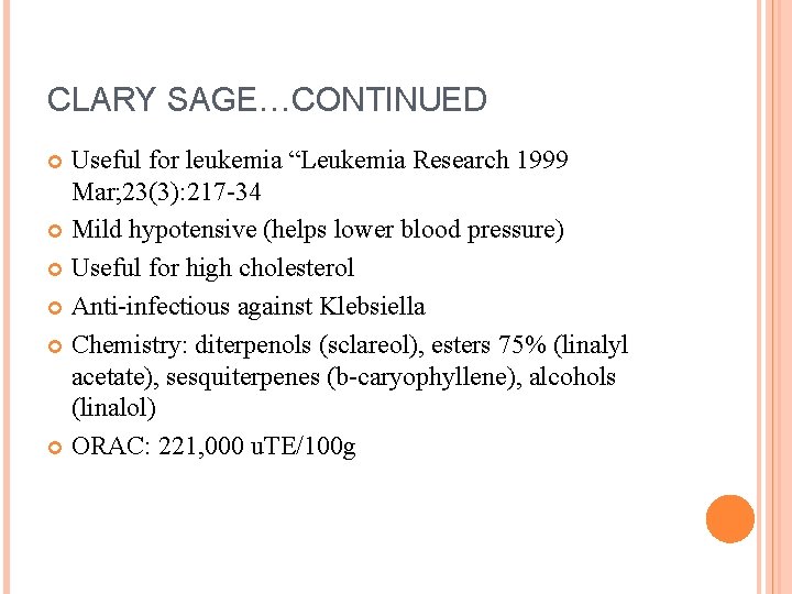 CLARY SAGE…CONTINUED Useful for leukemia “Leukemia Research 1999 Mar; 23(3): 217 -34 Mild hypotensive