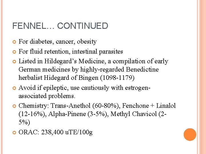 FENNEL… CONTINUED For diabetes, cancer, obesity For fluid retention, intestinal parasites Listed in Hildegard’s