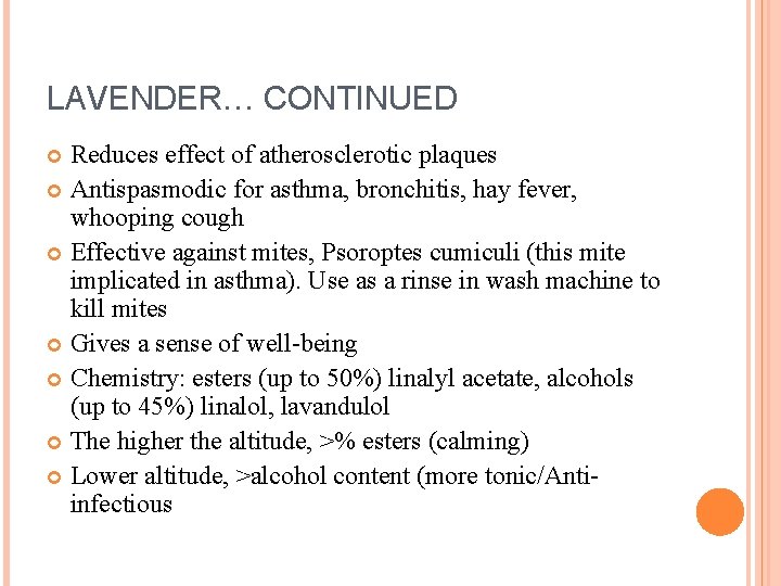 LAVENDER… CONTINUED Reduces effect of atherosclerotic plaques Antispasmodic for asthma, bronchitis, hay fever, whooping