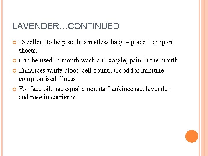 LAVENDER…CONTINUED Excellent to help settle a restless baby – place 1 drop on sheets.