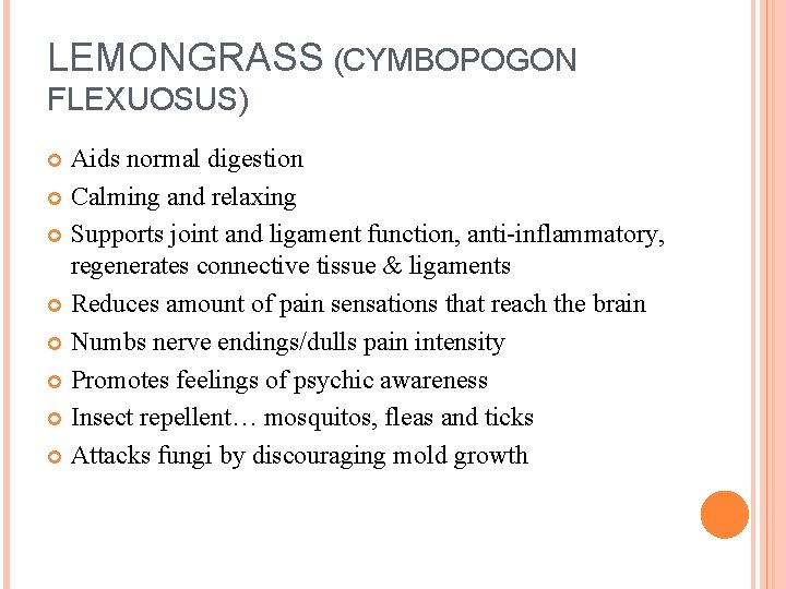 LEMONGRASS (CYMBOPOGON FLEXUOSUS) Aids normal digestion Calming and relaxing Supports joint and ligament function,