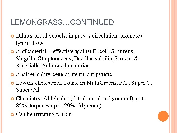 LEMONGRASS…CONTINUED Dilates blood vessels, improves circulation, promotes lymph flow Antibacterial…effective against E. coli, S.