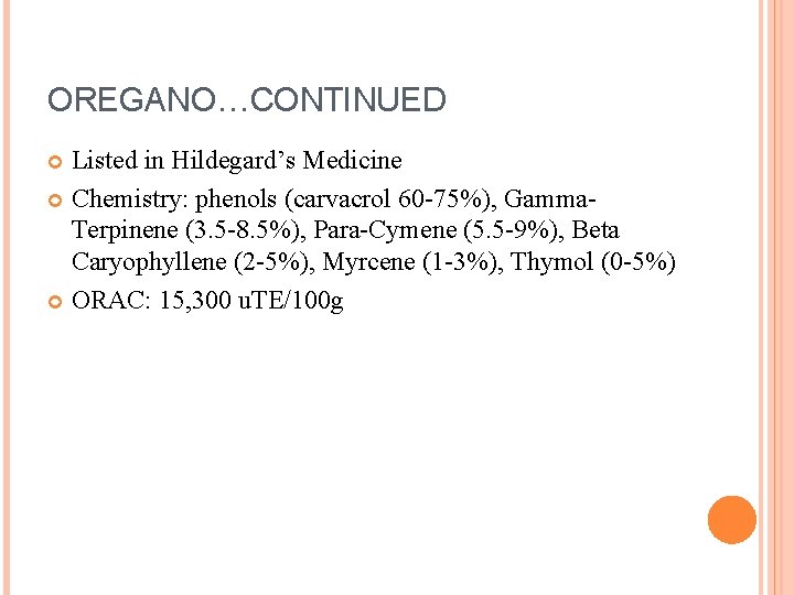 OREGANO…CONTINUED Listed in Hildegard’s Medicine Chemistry: phenols (carvacrol 60 -75%), Gamma. Terpinene (3. 5