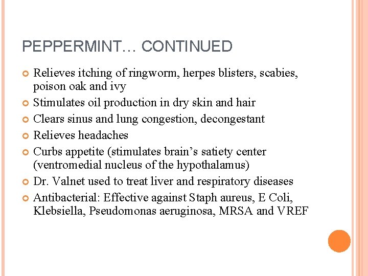 PEPPERMINT… CONTINUED Relieves itching of ringworm, herpes blisters, scabies, poison oak and ivy Stimulates