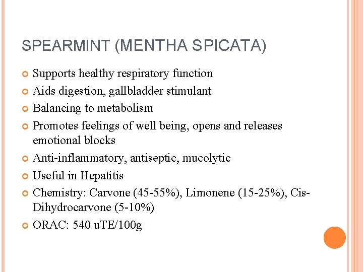 SPEARMINT (MENTHA SPICATA) Supports healthy respiratory function Aids digestion, gallbladder stimulant Balancing to metabolism