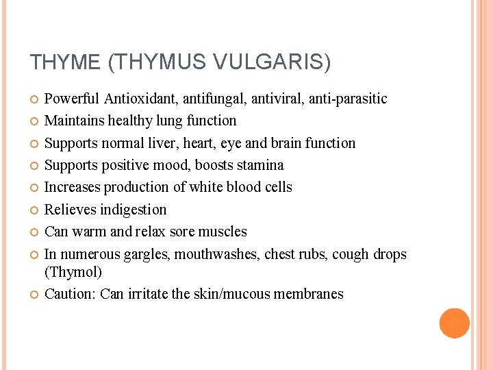 THYME (THYMUS VULGARIS) Powerful Antioxidant, antifungal, antiviral, anti-parasitic Maintains healthy lung function Supports normal