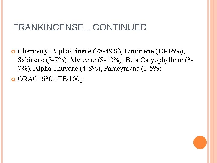 FRANKINCENSE…CONTINUED Chemistry: Alpha-Pinene (28 -49%), Limonene (10 -16%), Sabinene (3 -7%), Myrcene (8 -12%),