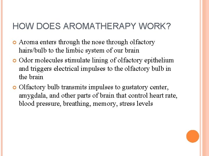 HOW DOES AROMATHERAPY WORK? Aroma enters through the nose through olfactory hairs/bulb to the