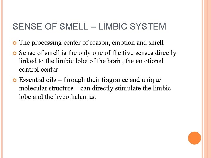 SENSE OF SMELL – LIMBIC SYSTEM The processing center of reason, emotion and smell