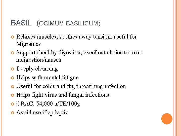 BASIL (OCIMUM BASILICUM) Relaxes muscles, soothes away tension, useful for Migraines Supports healthy digestion,