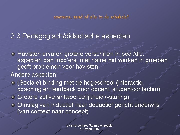 examens, zand of olie in de schakels? 2. 3 Pedagogisch/didactische aspecten Havisten ervaren grotere examens, zand of olie in de schakels? 2. 3 Pedagogisch/didactische aspecten Havisten ervaren grotere