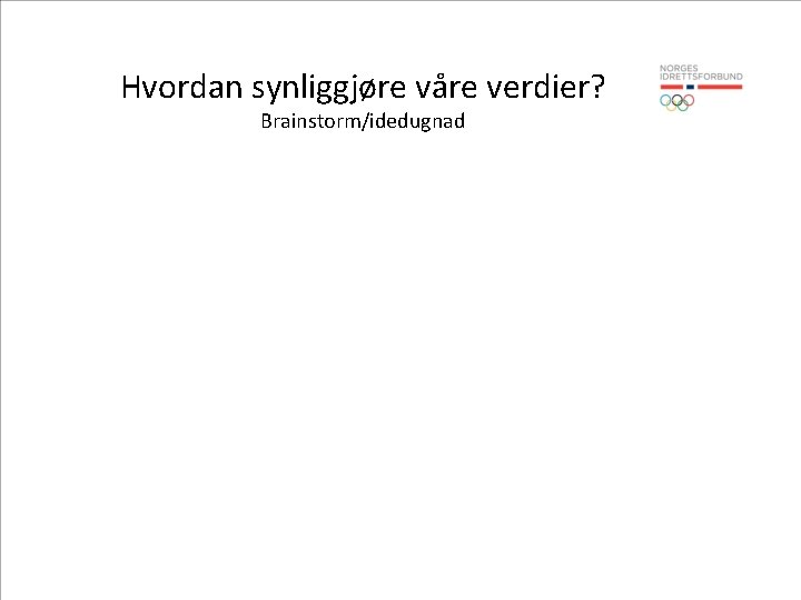 Hvordan synliggjøre våre verdier? Brainstorm/idedugnad 