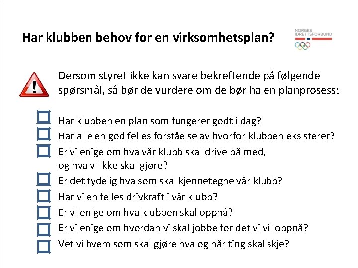 Har klubben behov for en virksomhetsplan? Dersom styret ikke kan svare bekreftende på følgende